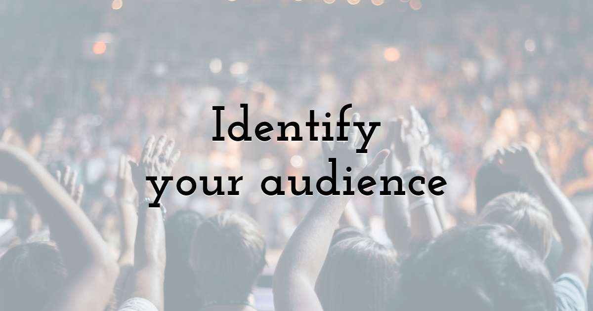 Identify your audience