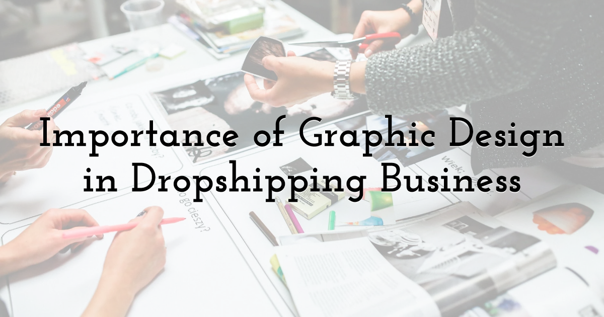 Importance of Graphic Design in Dropshipping Business