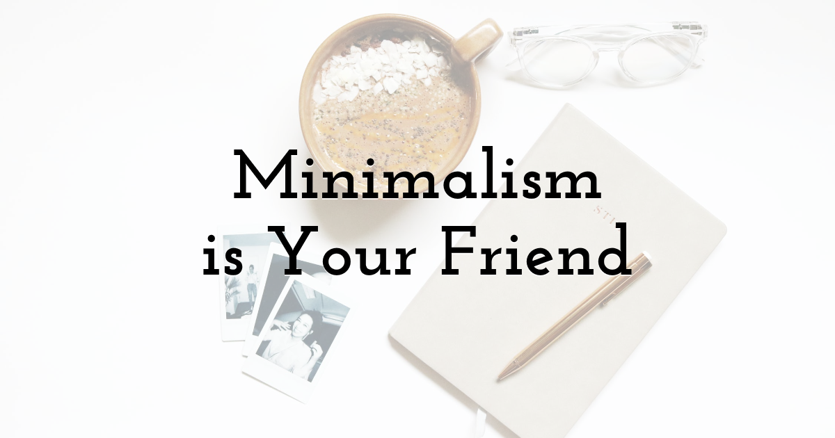 Minimalism Is Your Friend