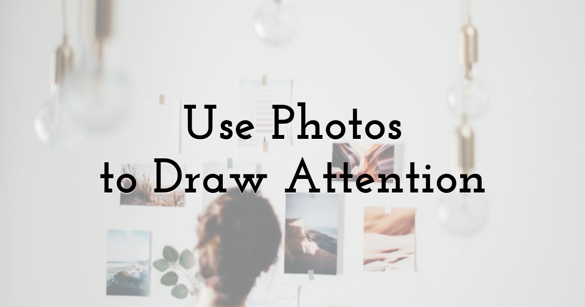 Use Photos to Draw Attention