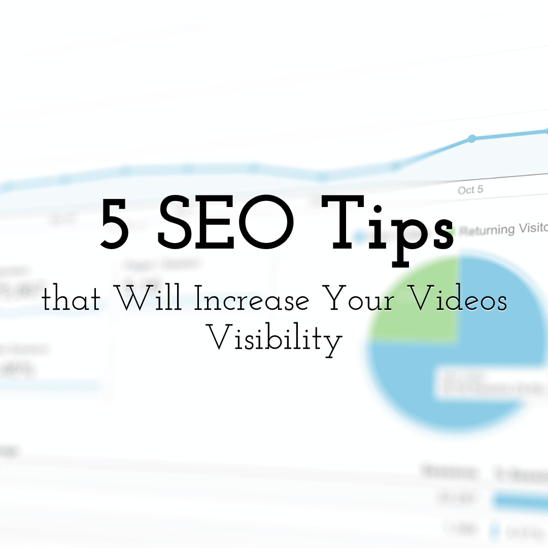 5 SEO Tips that Will Increase Your Videos Visibility