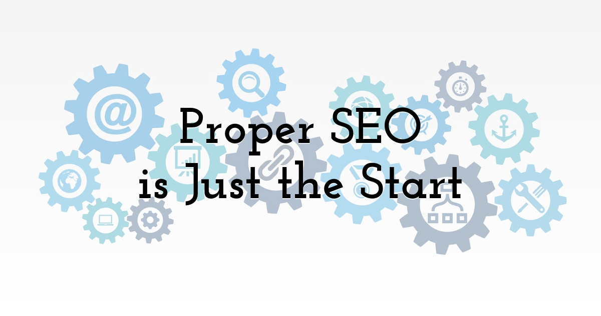 Proper SEO is Just the Start