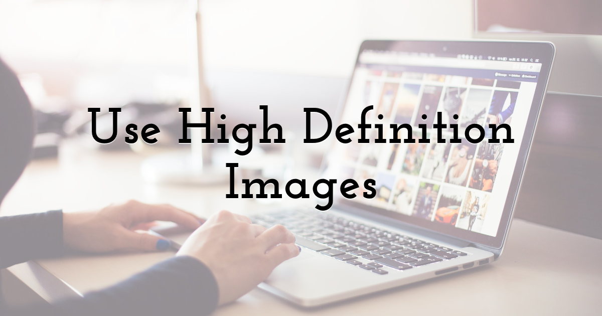 Use High Definition Images