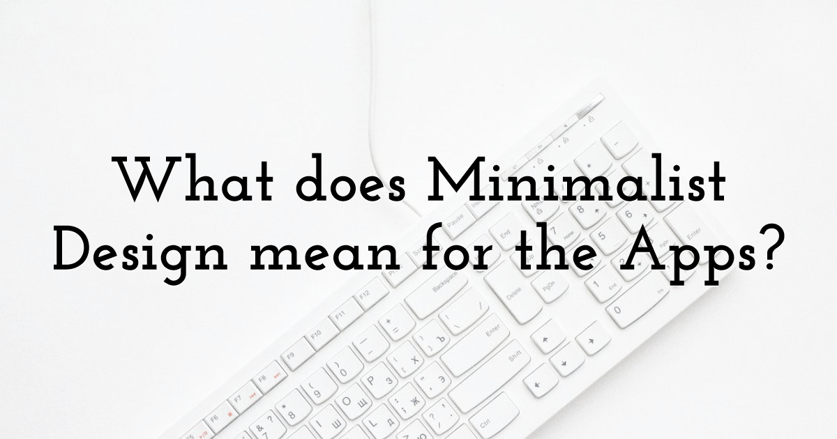 What does Minimalist Design mean for the Apps?