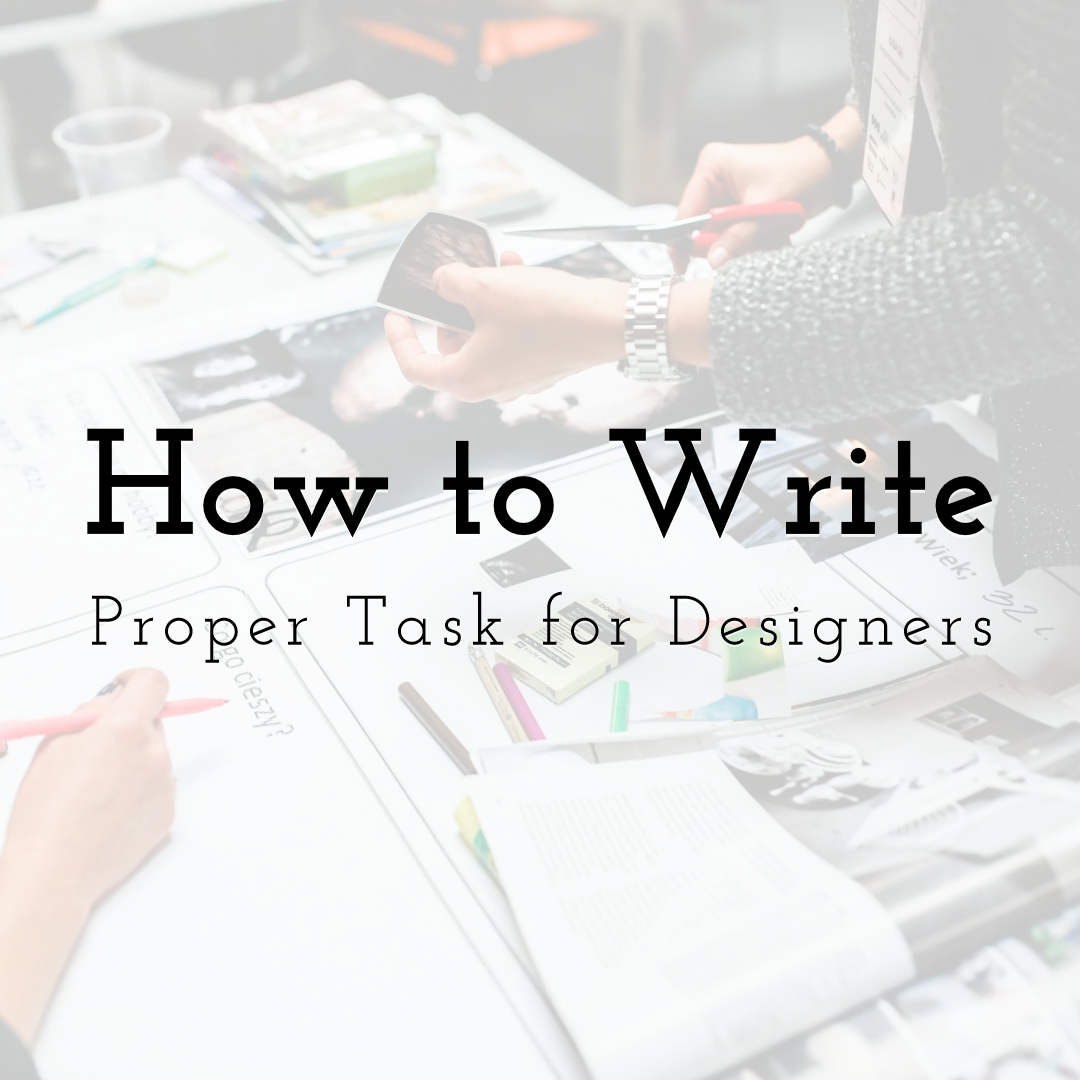 How To Write a Proper Task for Your Designers to Get Perfect Result