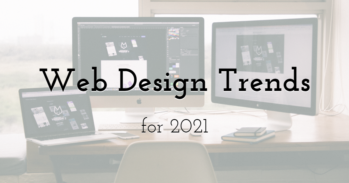 Web Design Trends that will completely dominate in 2021