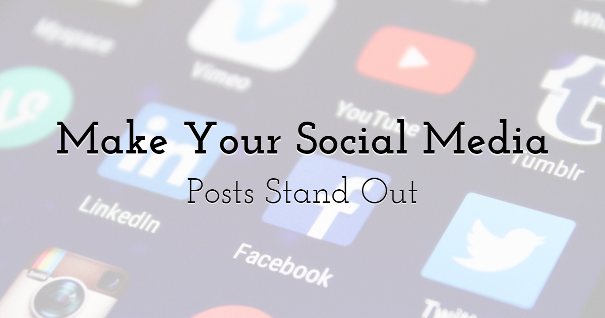 How To Make Your Social Media Posts Stand Out?