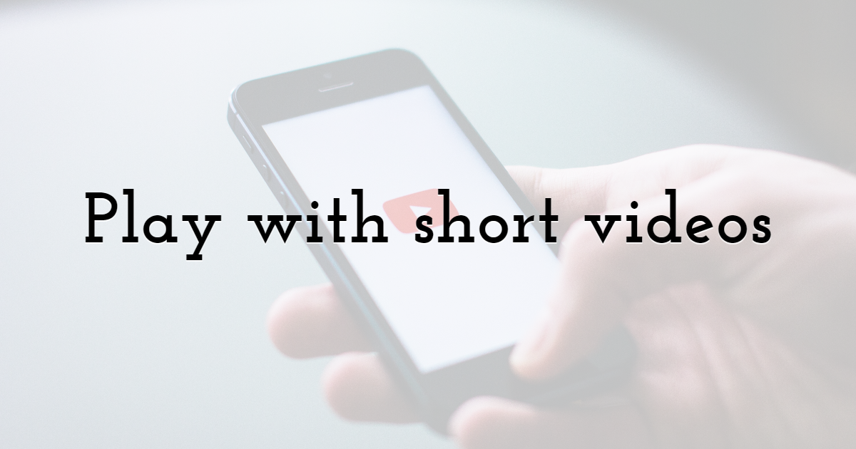 Play with short videos