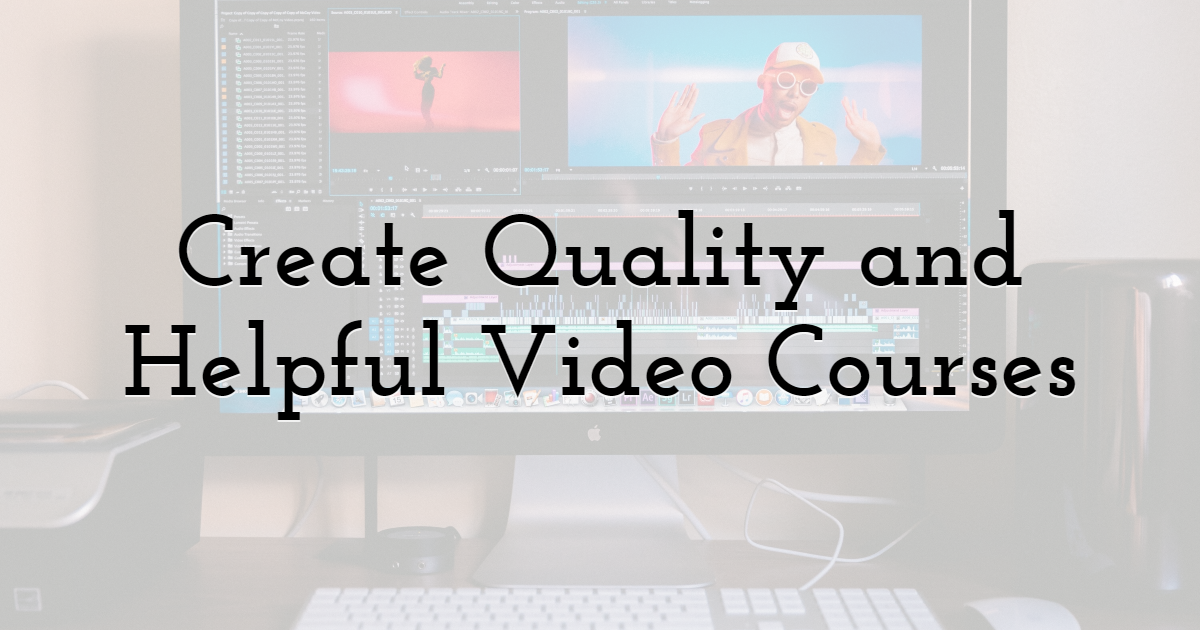 Create quality and helpful video courses