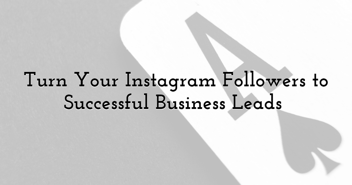 Turn your Instagram Followers to Successful Business Leads 