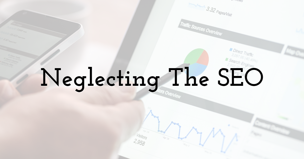 Neglecting The SEO (Search Engine Optimization)