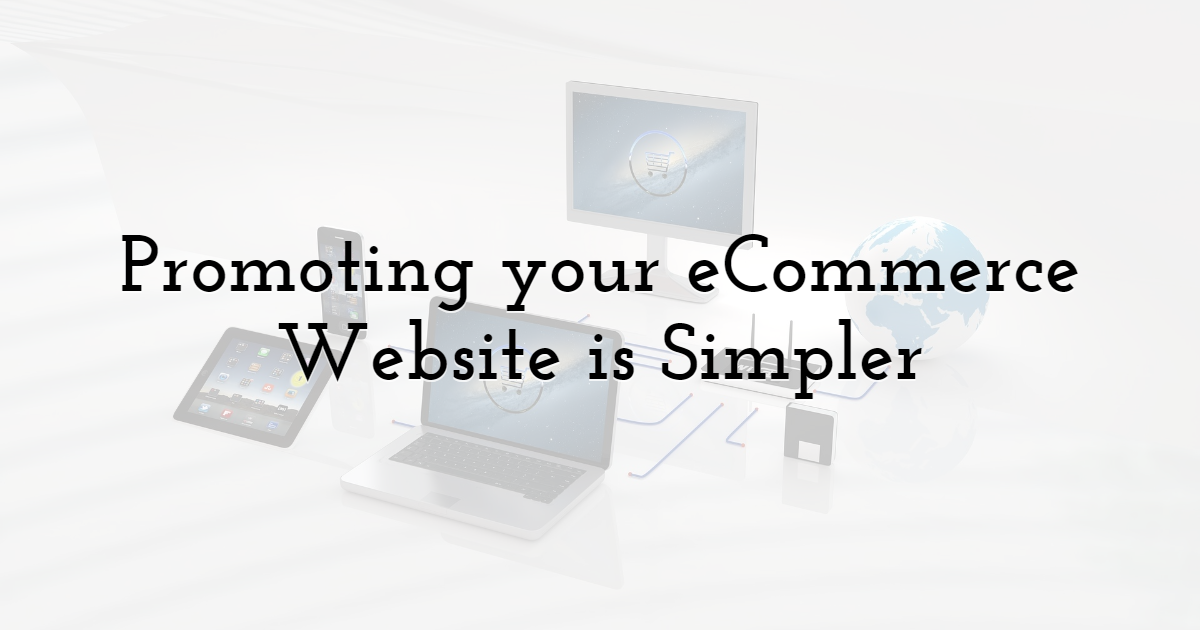 Promoting your eCommerce Website Is Simpler