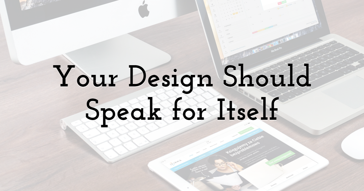 Your Design Should Speak for Itself