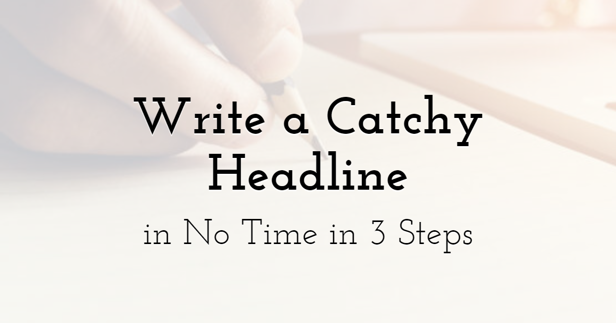 Write a Catchy Headline in No Time in 3 Steps