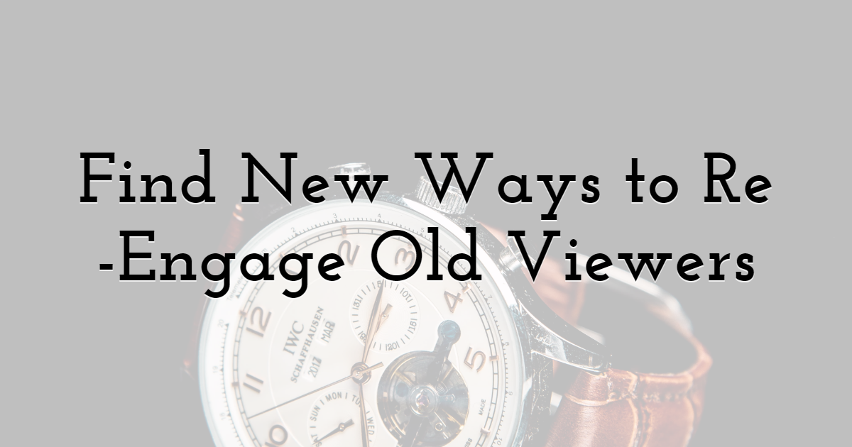 Find New Ways to Re-Engage Old Viewers