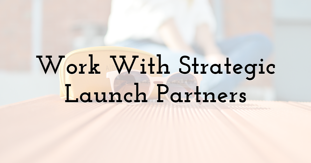 Work With Strategic Launch Partners