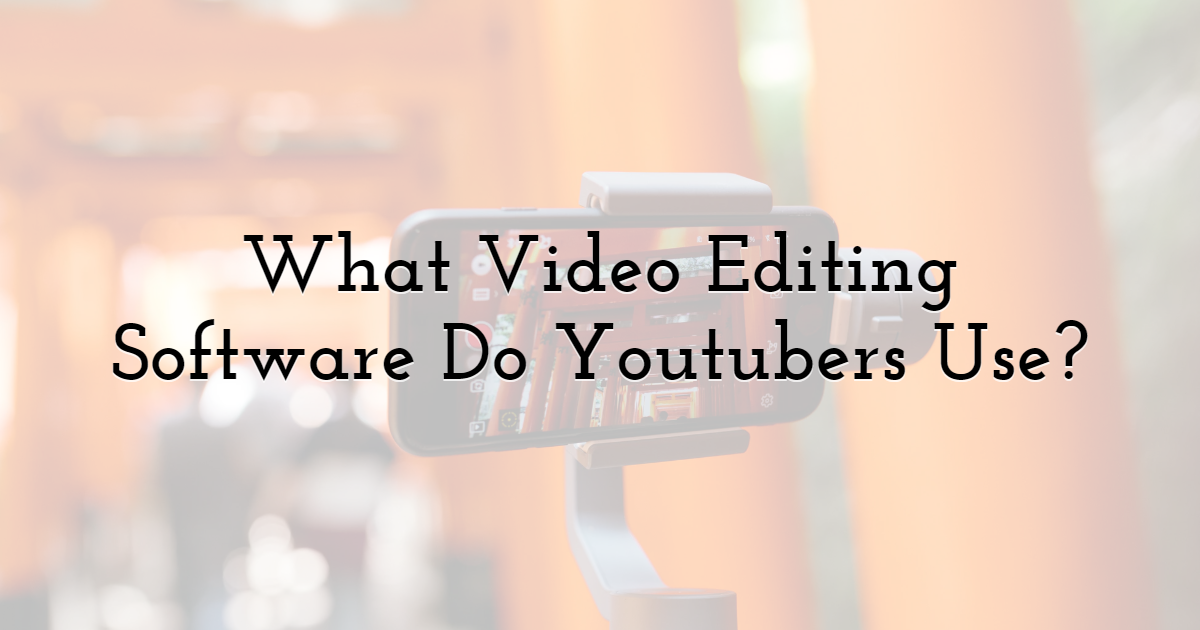 What Video Editing Software Do Youtubers Use?