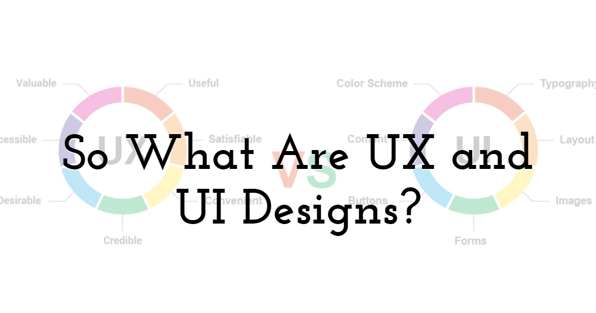 So What Are UX and UI Designs?