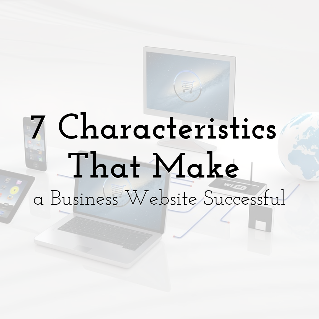 7 Characteristics that Make a Business Website Successful
