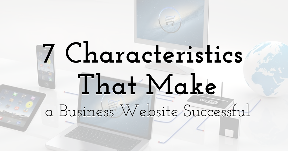 7 characteristics that make a business website successful