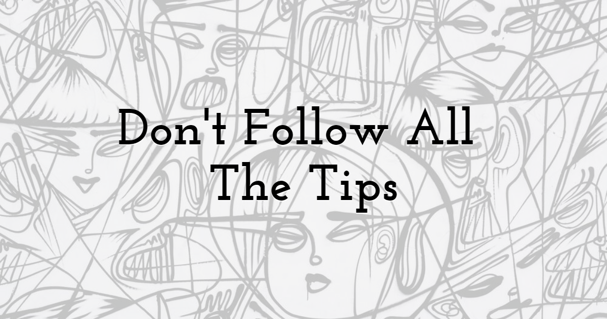 Don't Follow All The Tips