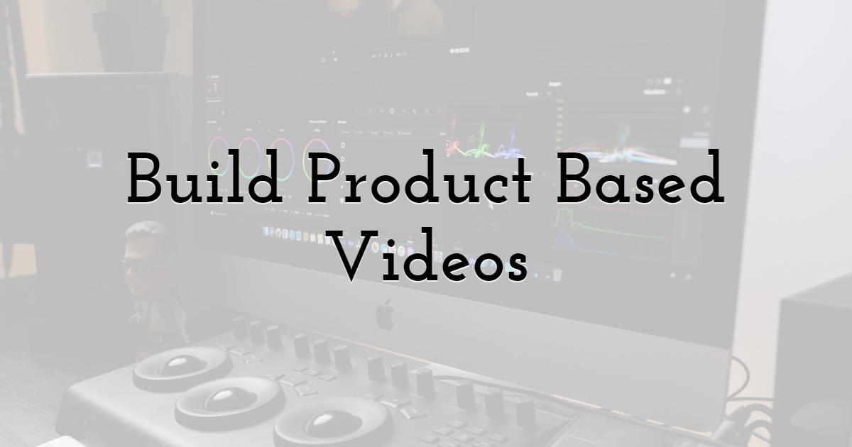 Build Product Based Videos