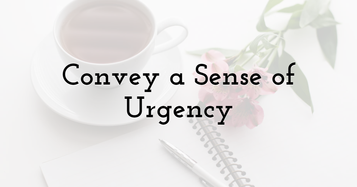 Convey a Sense of Urgency