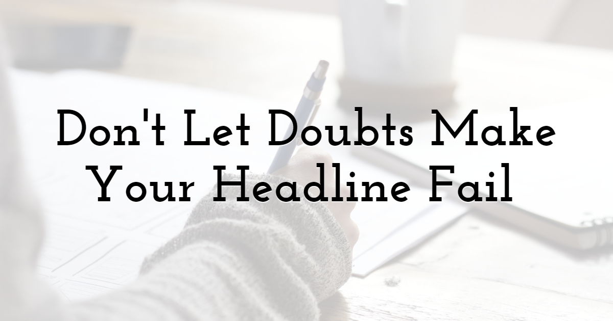 Don't Let Doubts Make Your Headline Fail 