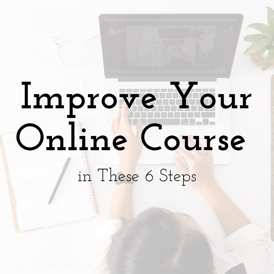 Improve Your Online Course in these 6 Steps