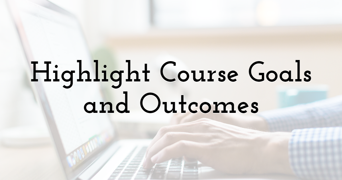 Highlight Course Goals and Outcomes