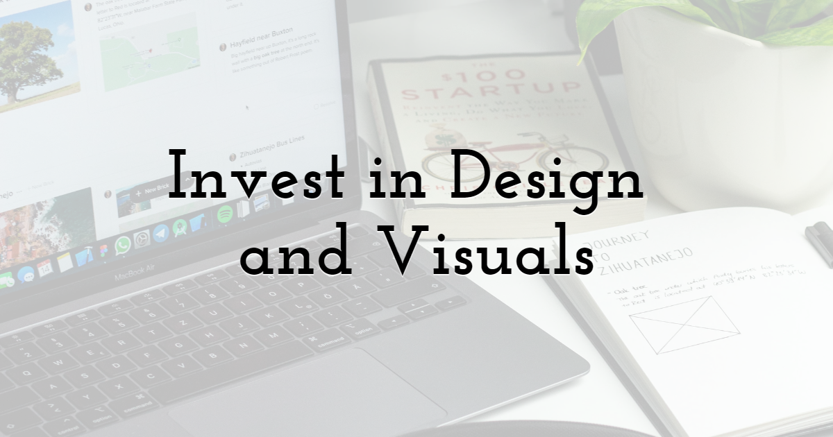 Invest in Design and Visuals