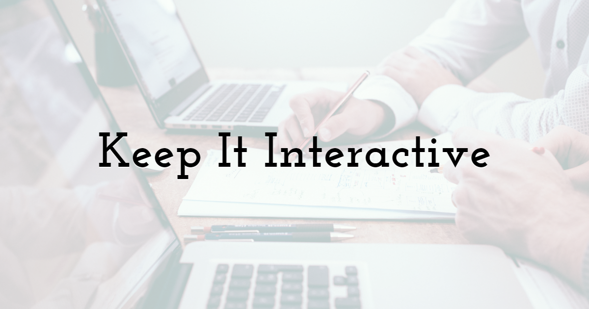 Keep It Interactive