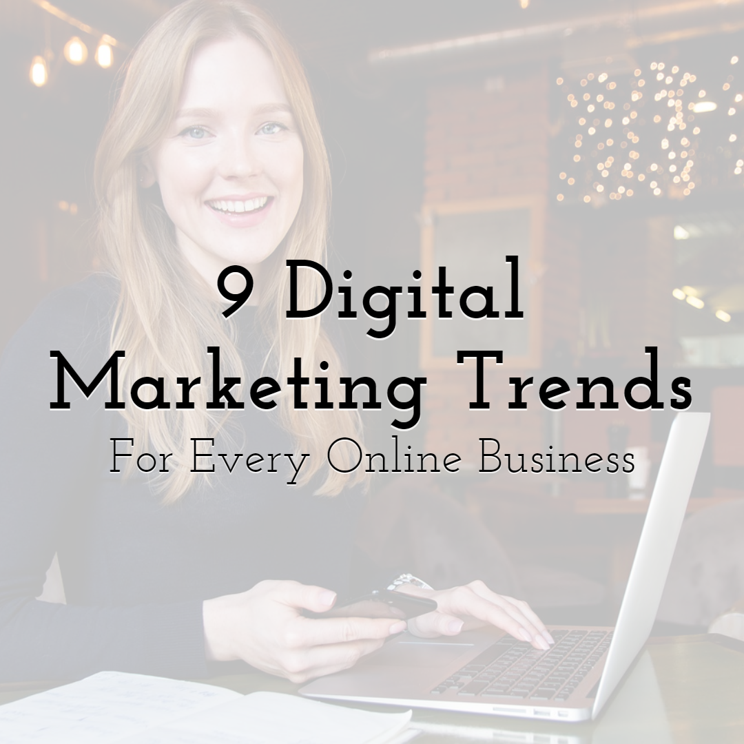 9 Top Digital Marketing Trends 2021 Has for Every Online Business