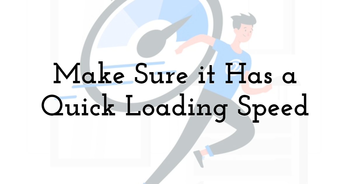 Make Sure it Has a Quick Loading Speed