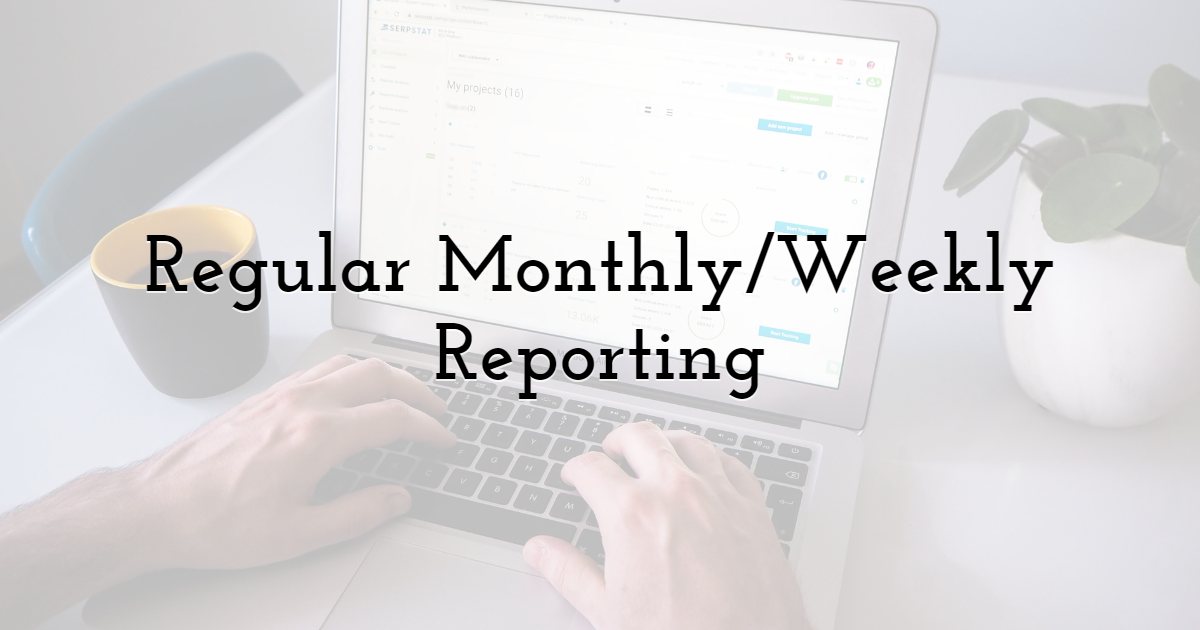 Regular Monthly/Weekly Reporting