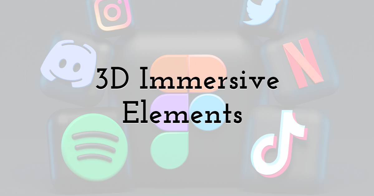 3D Immersive elements – let your designs interact at their maximum best