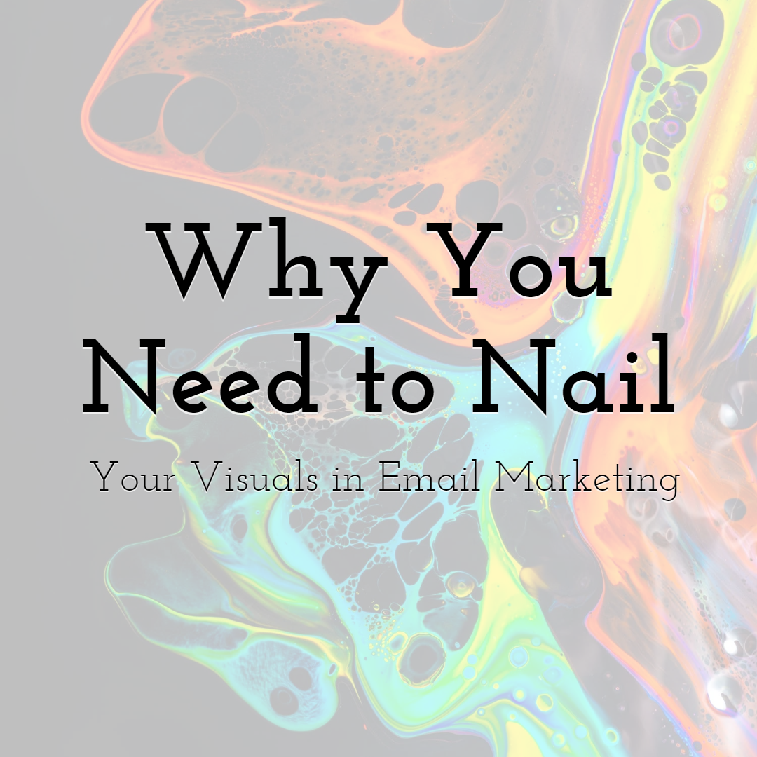 Why You Need to Nail Your Visuals in Email Marketing