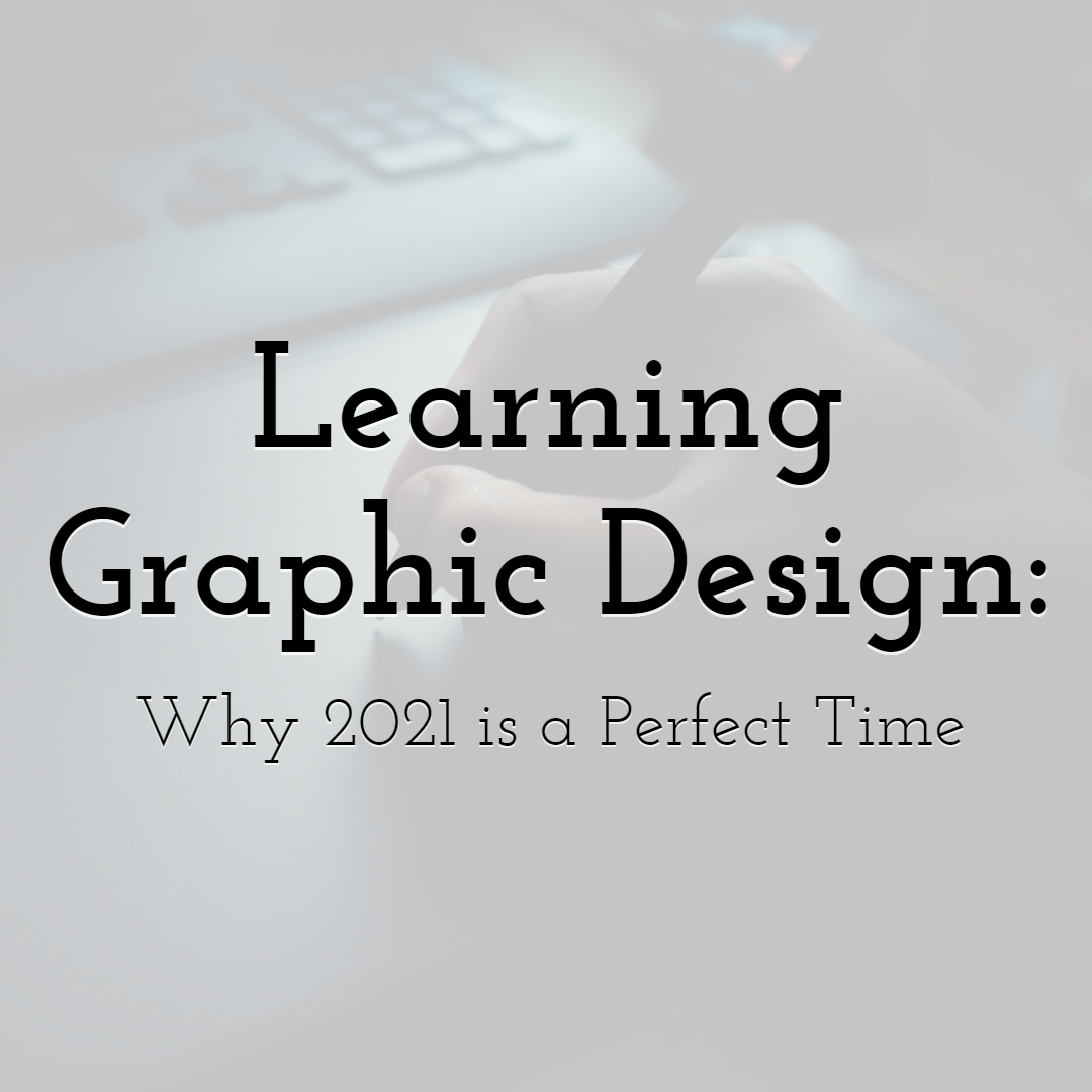 Learning Graphic Design: Why this is a Perfect Time