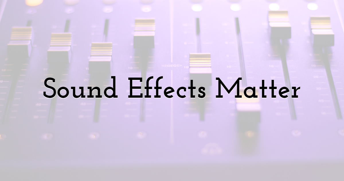 Sound Effects Matter