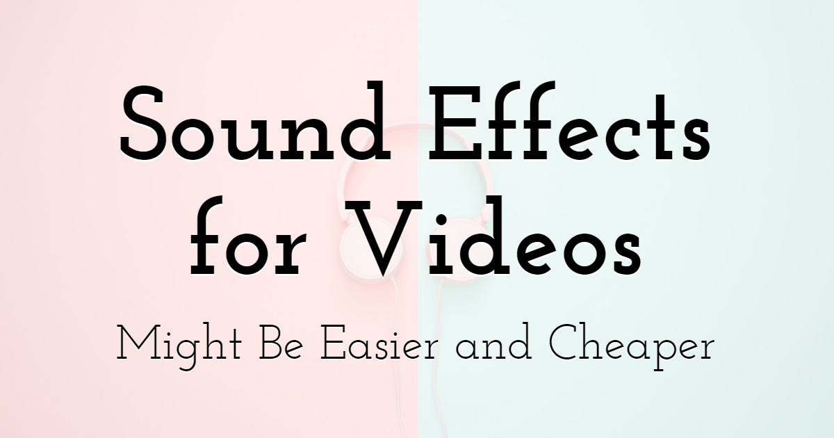 Why Finding Sound Effects for Your Video Projects Might Be Easier and Cheaper Than You First Thought