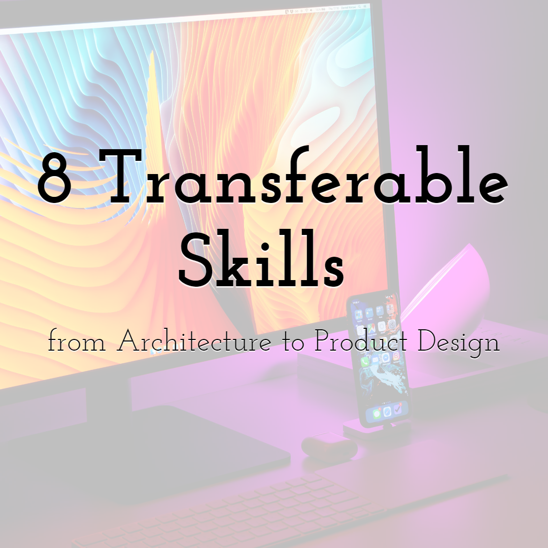8 Transferable Skills from Architecture to Product Design