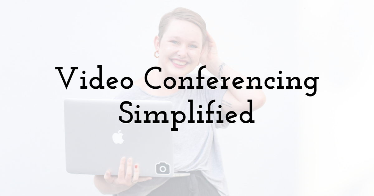 Video Conferencing Simplified