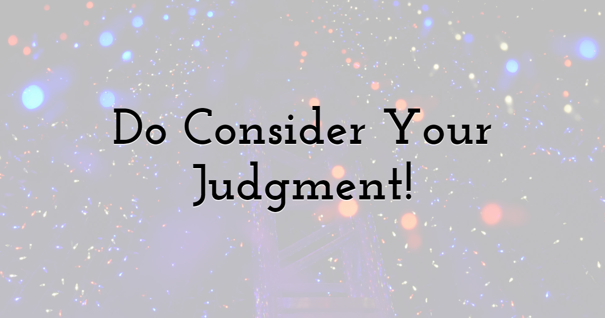 Do Consider Your Judgment!