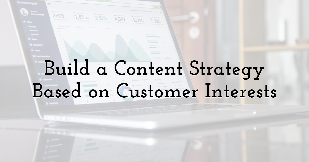 2. Build a Content Strategy Based on Customer Interests