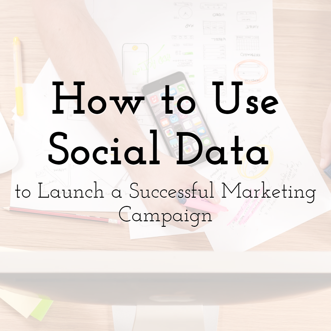 How to Use Social Data to Launch a Successful Marketing Campaign