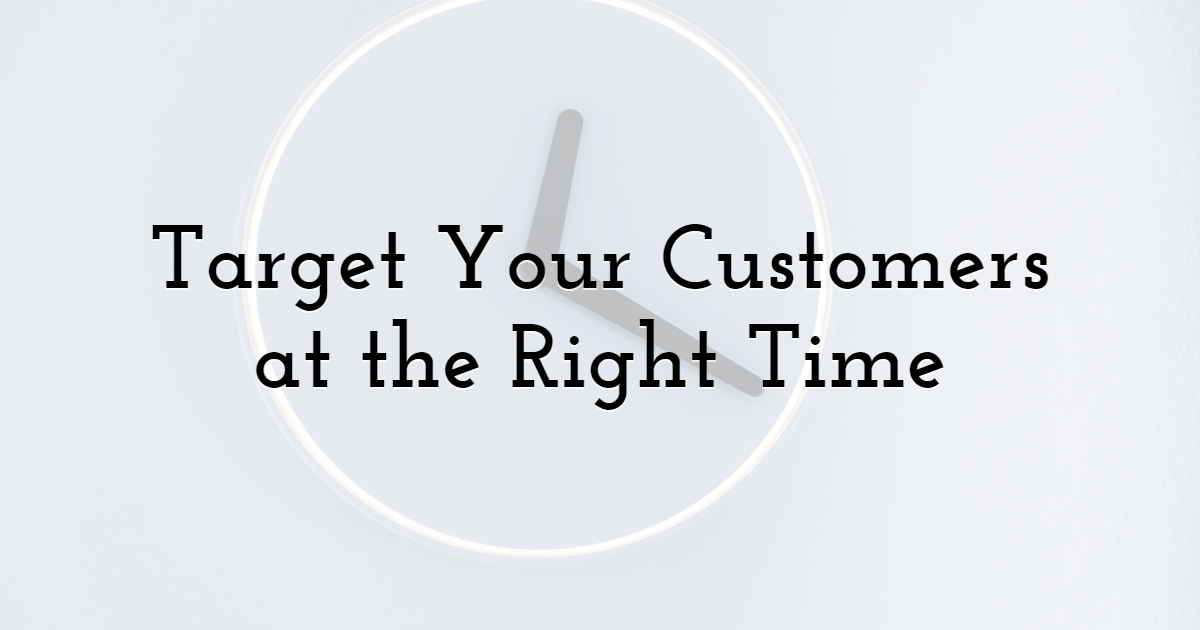 1. Target Your Customers at the Right Time