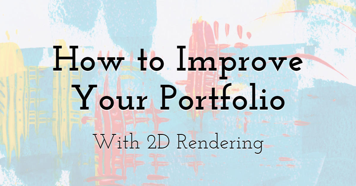 How to Improve Your Portfolio With 2D Rendering