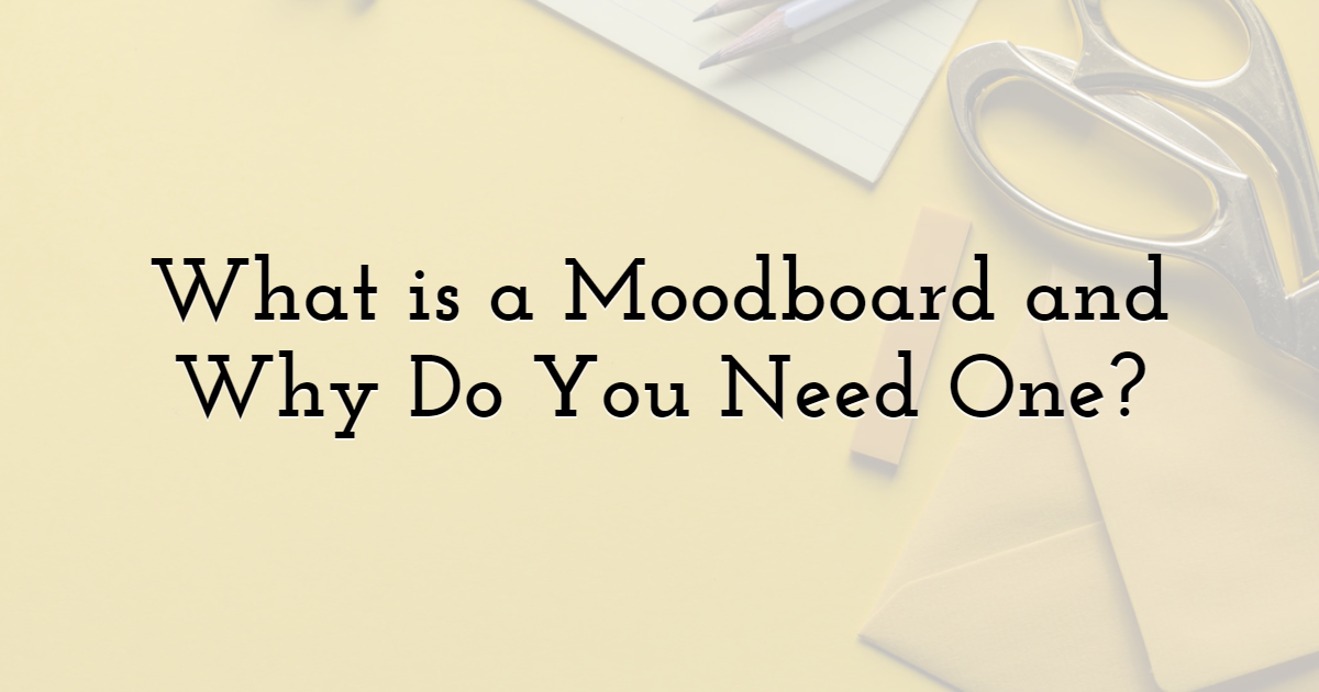 What is a Moodboard and Why Do You Need One?