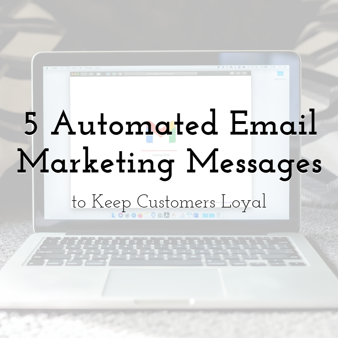 5 Automated Email Marketing Messages to Keep Customers Loyal to Your Brand