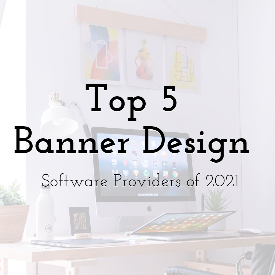 Top 5 Stunning Banner Design Software Providers of 2021 to Consider For Banner Ads